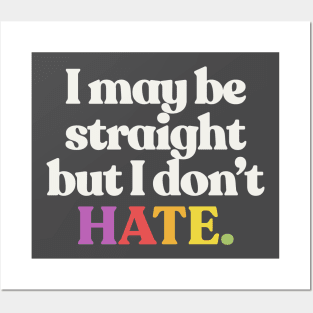 I May Be Straight But I Don't Hate - LGBTQ Support Design Posters and Art